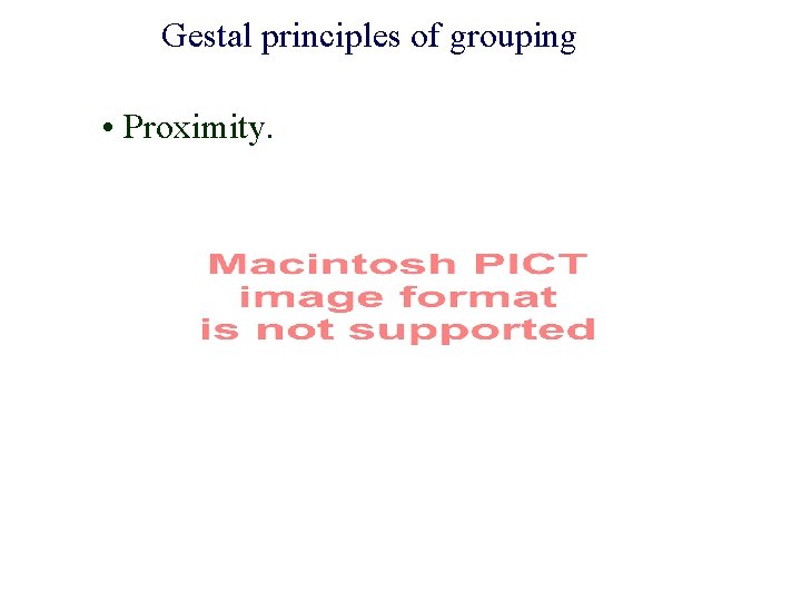 Gestal principles of grouping • Proximity. 