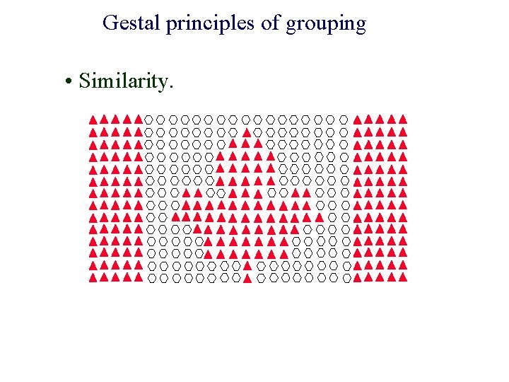 Gestal principles of grouping • Similarity. 