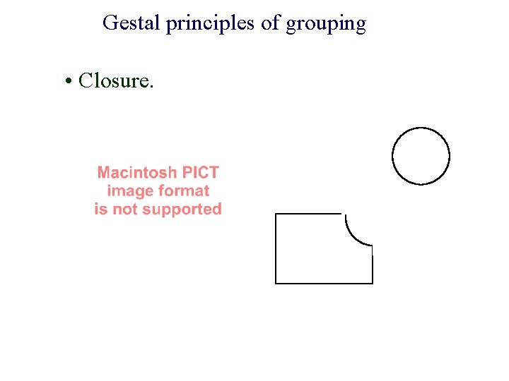 Gestal principles of grouping • Closure. 