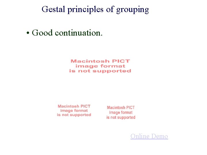 Gestal principles of grouping • Good continuation. Online Demo 