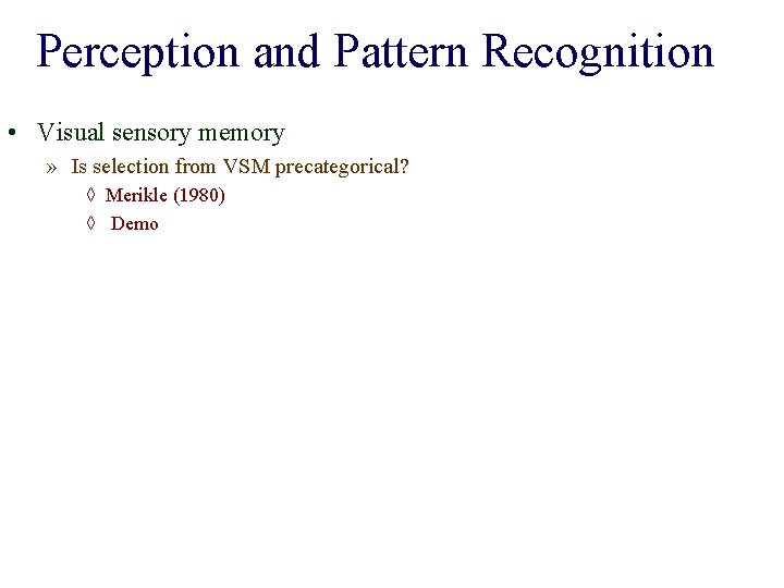Perception and Pattern Recognition • Visual sensory memory » Is selection from VSM precategorical?