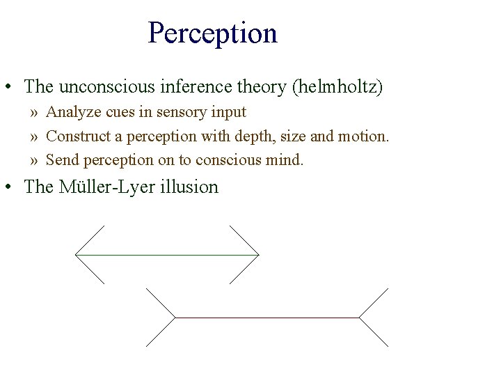 Perception • The unconscious inference theory (helmholtz) » Analyze cues in sensory input »