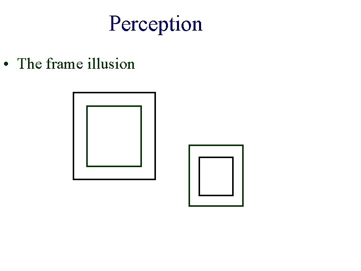Perception • The frame illusion 