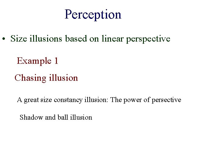 Perception • Size illusions based on linear perspective Example 1 Chasing illusion A great
