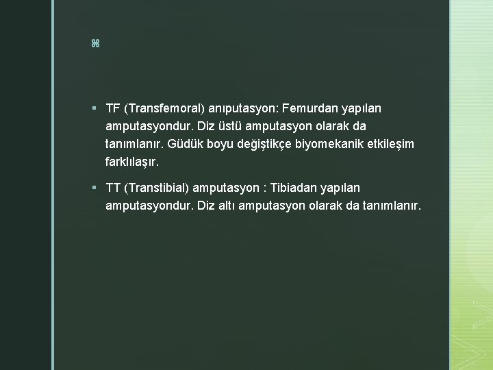 z § TF (Transfemoral) anıputasyon: Femurdan yapılan amputasyondur. Diz üstü amputasyon olarak da tanımlanır.