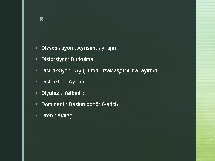 z § Dissosiasyon : Ayrıs ım, ayrıs ma § Distorsiyon: Burkulma § Distraksiyon :