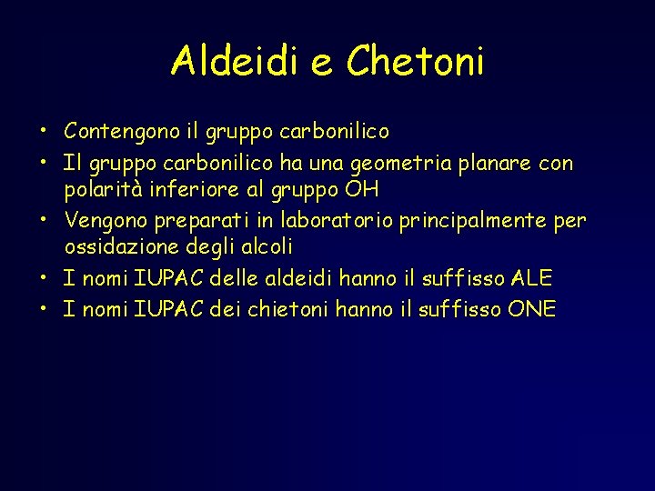 Aldeidi e Chetoni • Contengono il gruppo carbonilico • Il gruppo carbonilico ha una Aldeidi e Chetoni • Contengono il gruppo carbonilico • Il gruppo carbonilico ha una