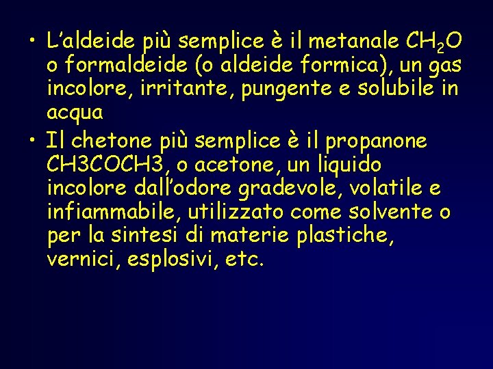 • L’aldeide più semplice è il metanale CH 2 O o formaldeide (o • L’aldeide più semplice è il metanale CH 2 O o formaldeide (o