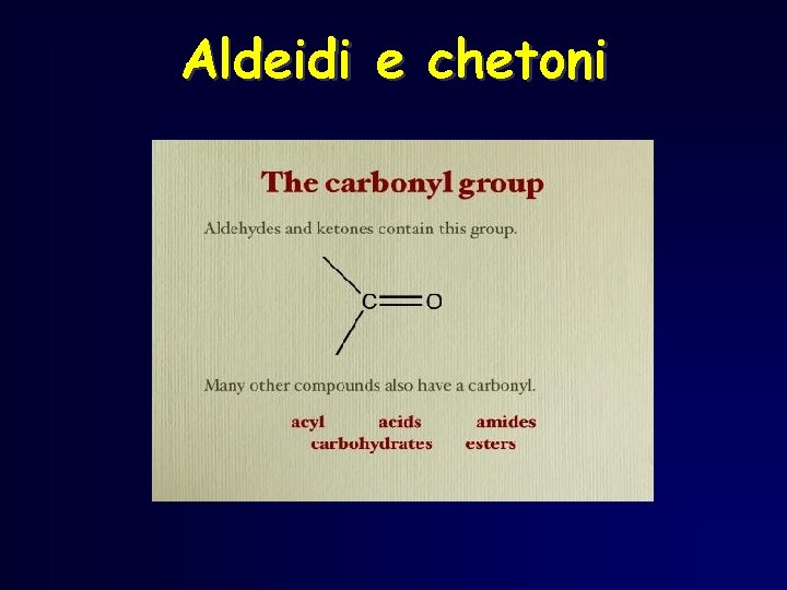Aldeidi e chetoni Aldeidi e chetoni