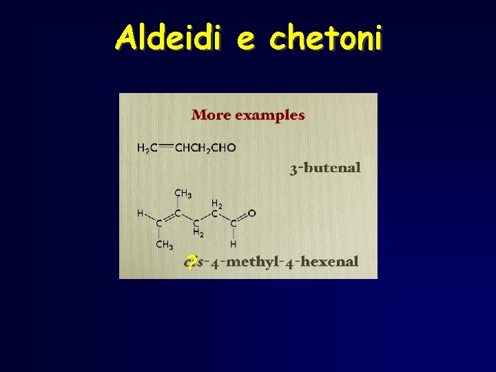 Aldeidi e chetoni ? Aldeidi e chetoni ?
