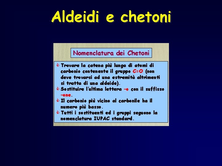 Aldeidi e chetoni Nomenclatura dei Chetoni C Trovare la catena più lunga di atomi Aldeidi e chetoni Nomenclatura dei Chetoni C Trovare la catena più lunga di atomi