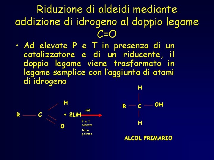 Riduzione di aldeidi mediante addizione di idrogeno al doppio legame C=O • Ad elevate Riduzione di aldeidi mediante addizione di idrogeno al doppio legame C=O • Ad elevate