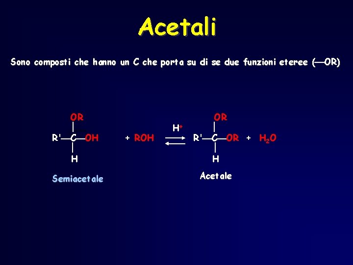 Acetali Sono composti che hanno un C che porta su di se due funzioni Acetali Sono composti che hanno un C che porta su di se due funzioni