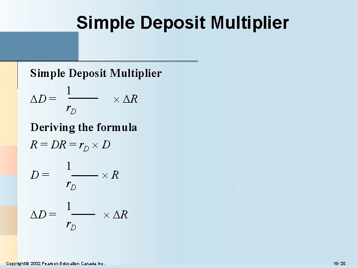 Simple Deposit Multiplier 1 D = R r. D Deriving the formula R = Simple Deposit Multiplier 1 D = R r. D Deriving the formula R =