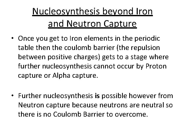 Nucleosynthesis beyond Iron and Neutron Capture • Once you get to Iron elements in