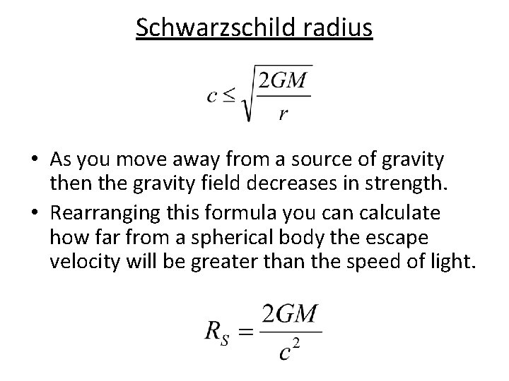 Schwarzschild radius • As you move away from a source of gravity then the