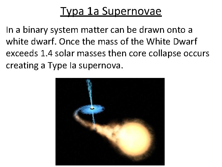 Typa 1 a Supernovae In a binary system matter can be drawn onto a