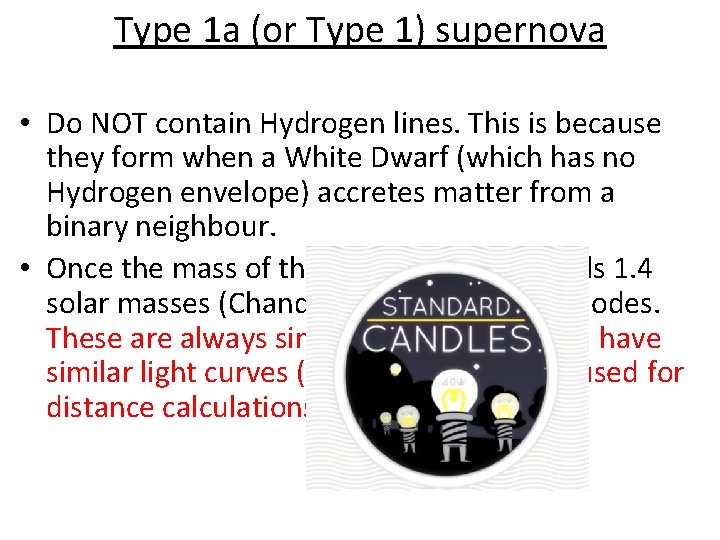 Type 1 a (or Type 1) supernova • Do NOT contain Hydrogen lines. This