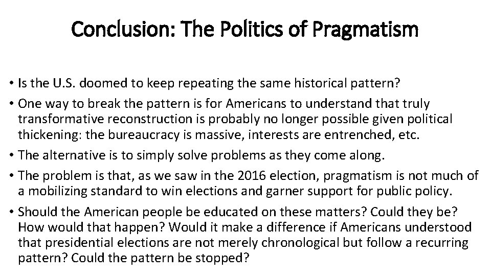 Conclusion: The Politics of Pragmatism • Is the U. S. doomed to keep repeating