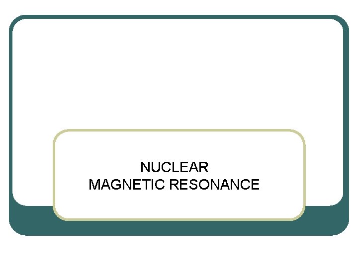 NUCLEAR MAGNETIC RESONANCE 
