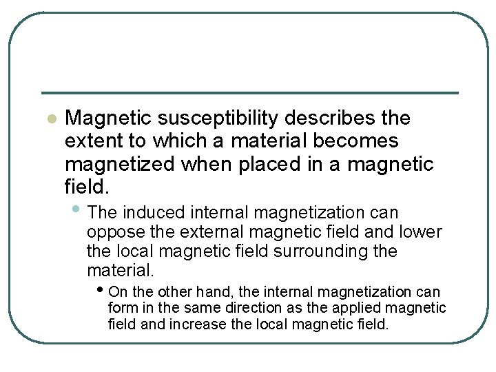 l Magnetic susceptibility describes the extent to which a material becomes magnetized when placed