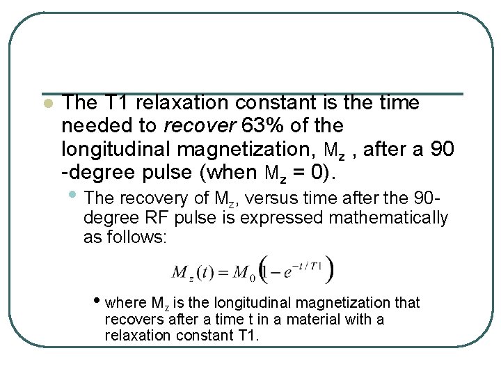 l The T 1 relaxation constant is the time needed to recover 63% of