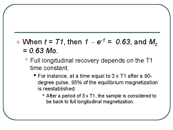 l When t = T 1, then 1 e-1 = 0. 63, and Mz