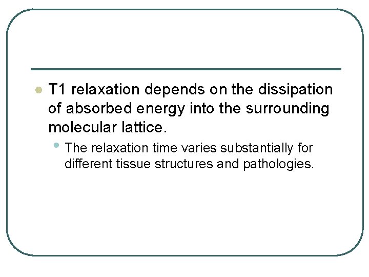 l T 1 relaxation depends on the dissipation of absorbed energy into the surrounding