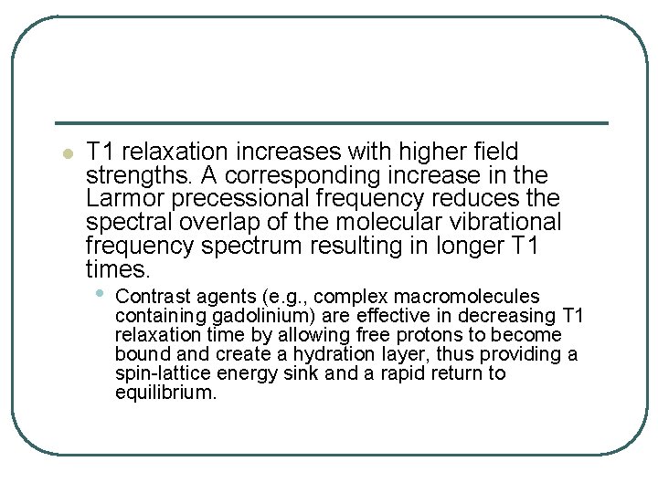 l T 1 relaxation increases with higher field strengths. A corresponding increase in the