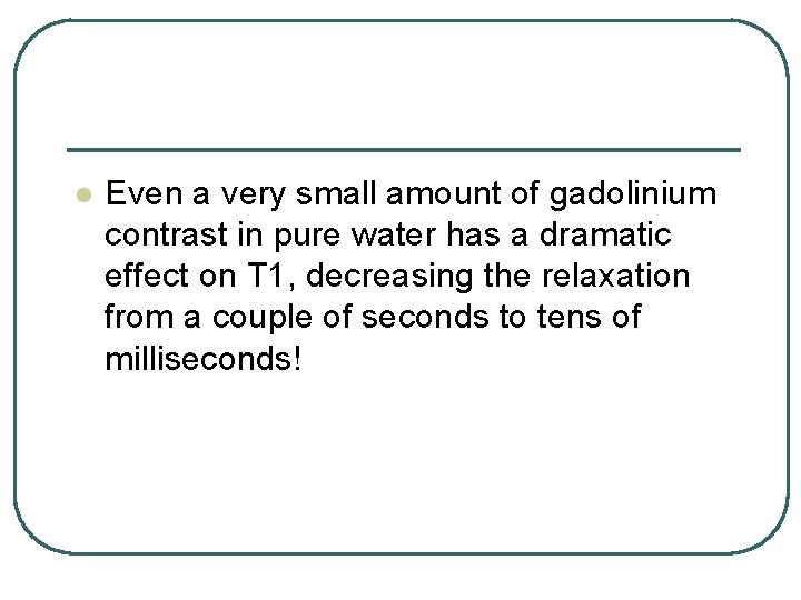 l Even a very small amount of gadolinium contrast in pure water has a