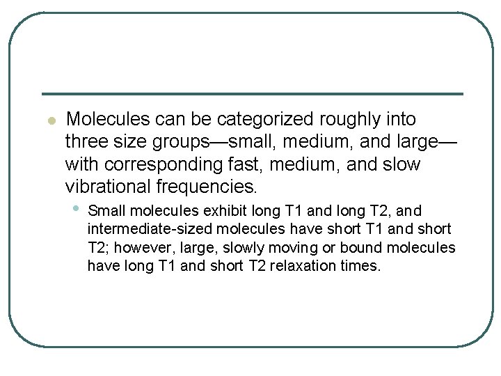 l Molecules can be categorized roughly into three size groups—small, medium, and large— with