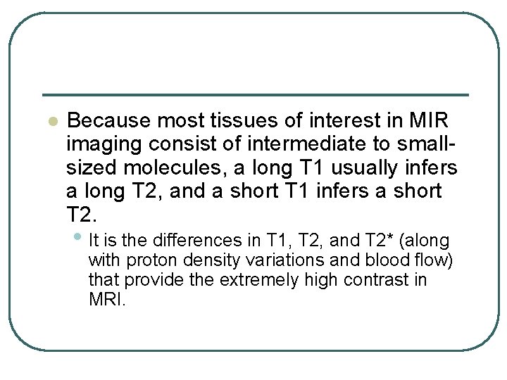 l Because most tissues of interest in MIR imaging consist of intermediate to smallsized