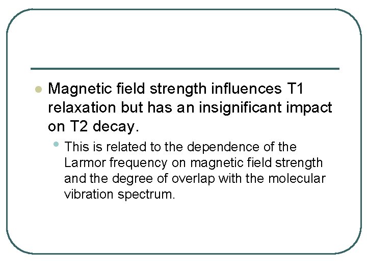 l Magnetic field strength influences T 1 relaxation but has an insignificant impact on