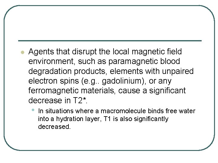 l Agents that disrupt the local magnetic field environment, such as paramagnetic blood degradation