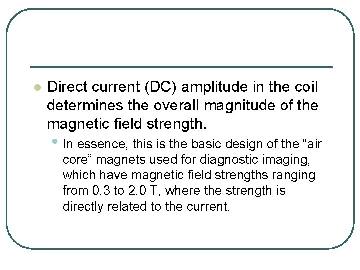 l Direct current (DC) amplitude in the coil determines the overall magnitude of the