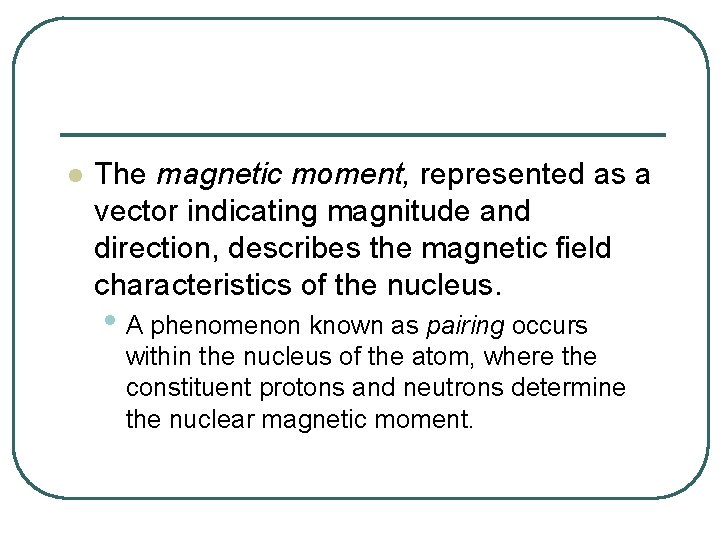 l The magnetic moment, represented as a vector indicating magnitude and direction, describes the