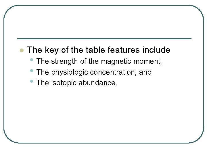 l The key of the table features include • The strength of the magnetic