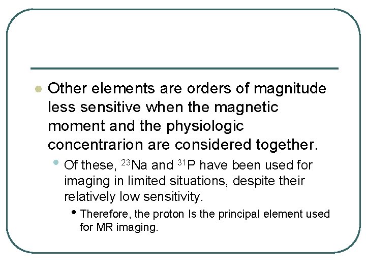 l Other elements are orders of magnitude less sensitive when the magnetic moment and