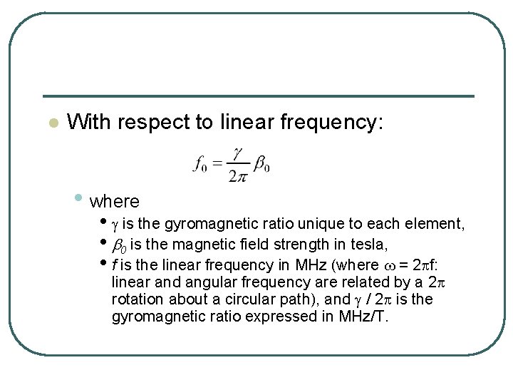 l With respect to linear frequency: • where • g is the gyromagnetic ratio