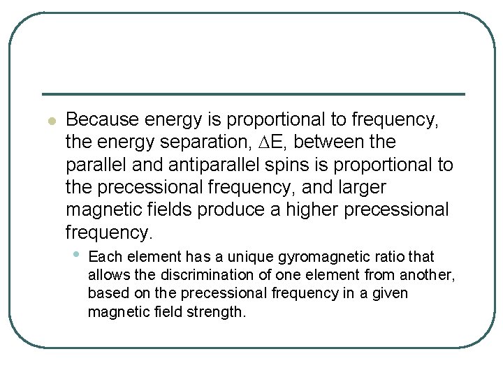 l Because energy is proportional to frequency, the energy separation, DE, between the parallel