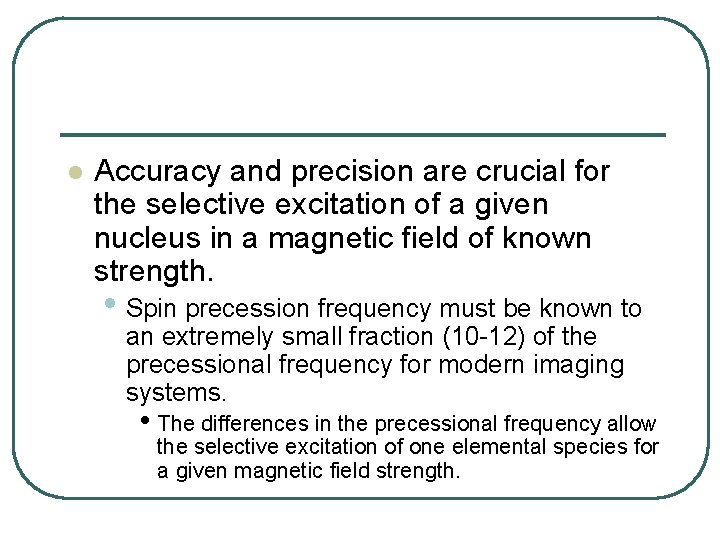 l Accuracy and precision are crucial for the selective excitation of a given nucleus