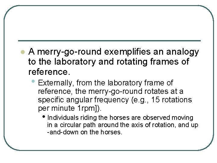 l A merry-go-round exemplifies an analogy to the laboratory and rotating frames of reference.