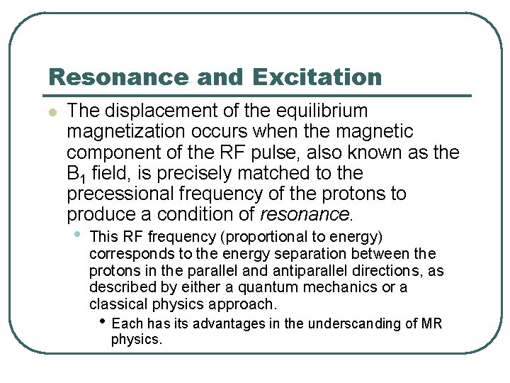 Resonance and Excitation l The displacement of the equilibrium magnetization occurs when the magnetic