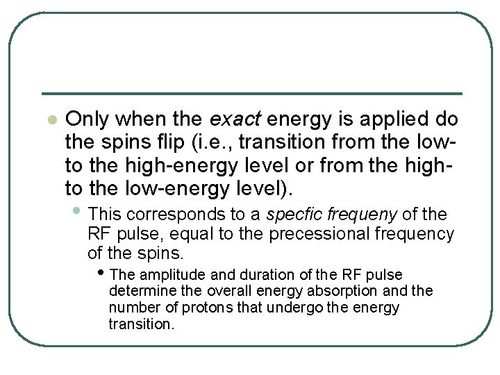 l Only when the exact energy is applied do the spins flip (i. e.