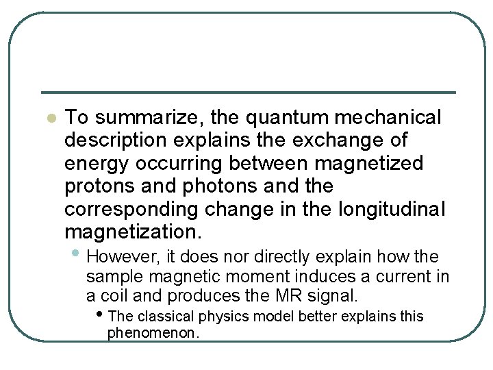 l To summarize, the quantum mechanical description explains the exchange of energy occurring between