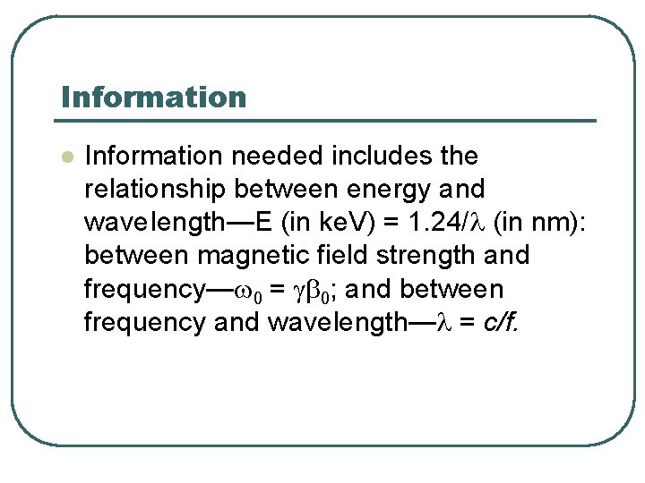 Information l Information needed includes the relationship between energy and wave. Iength—E (in ke.