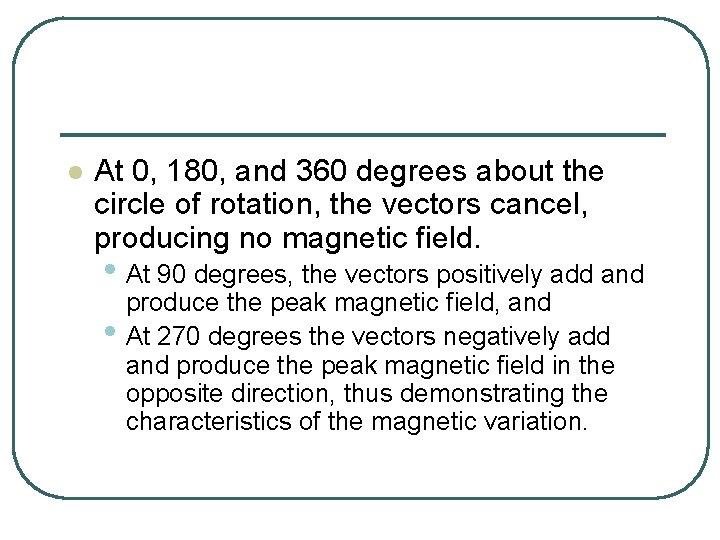 l At 0, 180, and 360 degrees about the circle of rotation, the vectors