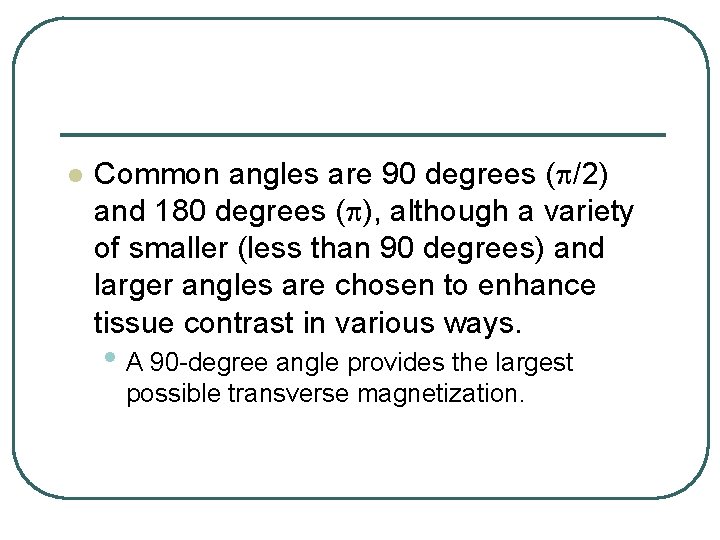 l Common angles are 90 degrees (p/2) and 180 degrees (p), although a variety