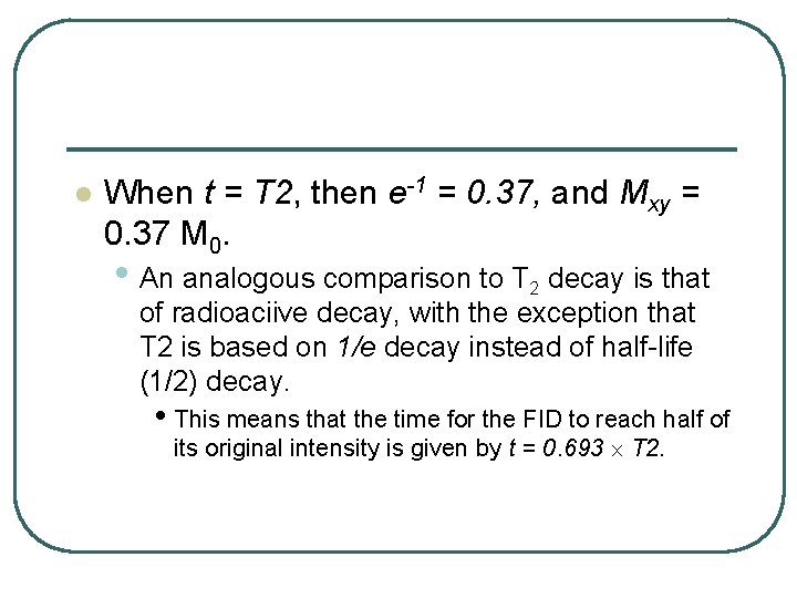 l When t = T 2, then e-1 = 0. 37, and Mxy =