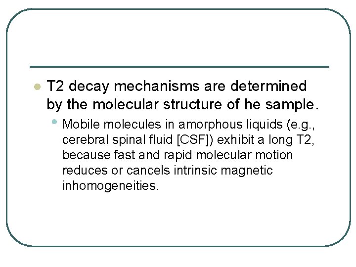 l T 2 decay mechanisms are determined by the molecular structure of he sample.